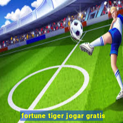 fortune tiger jogar gratis